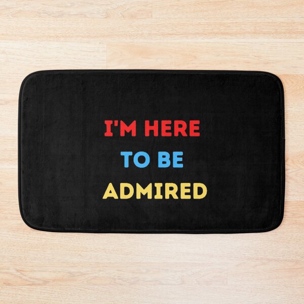 Item preview, Copy of I'm here to be admired  designed and sold by HeroProd.