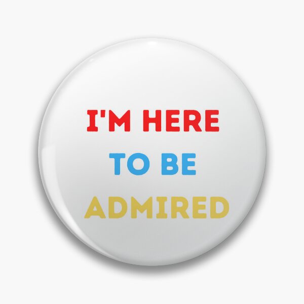 Item preview, I'm here to be admired  designed and sold by HeroProd.