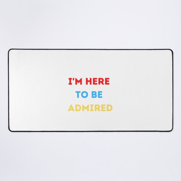 Item preview, I'm here to be admired  designed and sold by HeroProd.