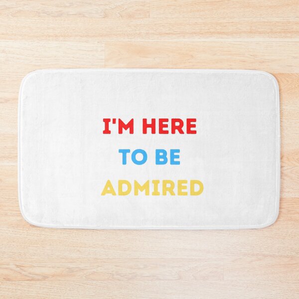 Item preview, I'm here to be admired  designed and sold by HeroProd.