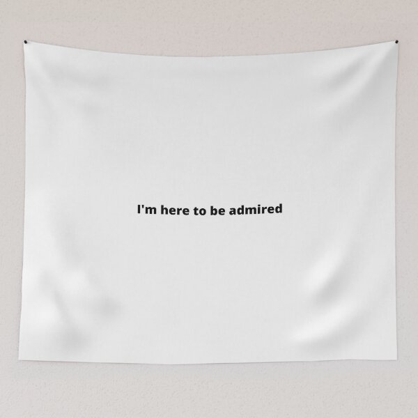 Item preview, Copy of I'm here to be admired  designed and sold by HeroProd.