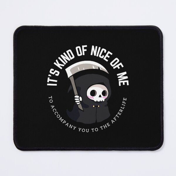 Item preview, Funny Grim Reaper - It's kind of nice of me to accompany you to the afterlife designed and sold by Yarafantasyart.