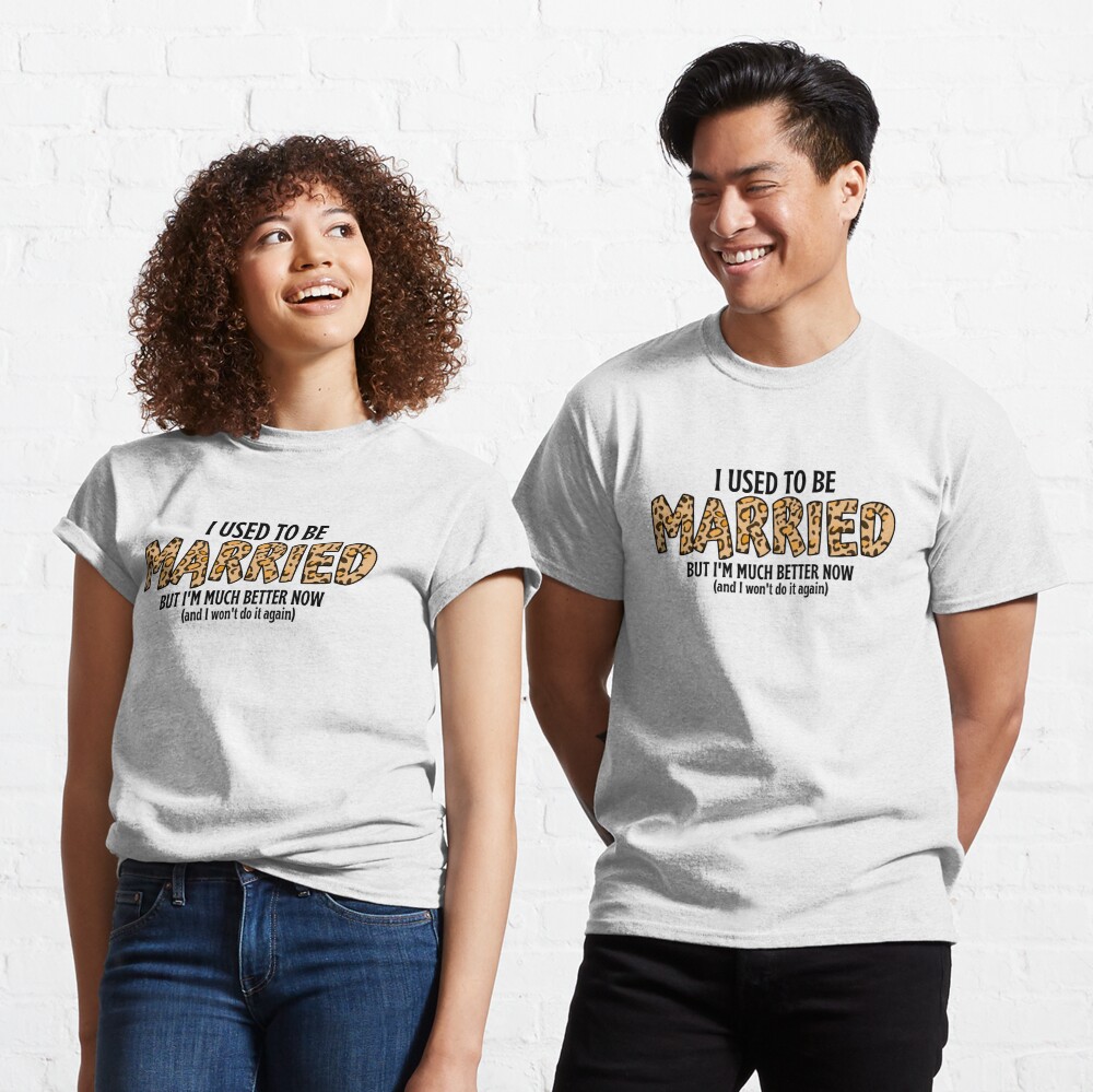  I Used To Be Married But I'm Much Better Now T-Shirt : Clothing,  Shoes & Jewelry