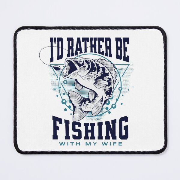 I'd Rather Be Fishing With My Wife - Funny Fishing Saying Quotes