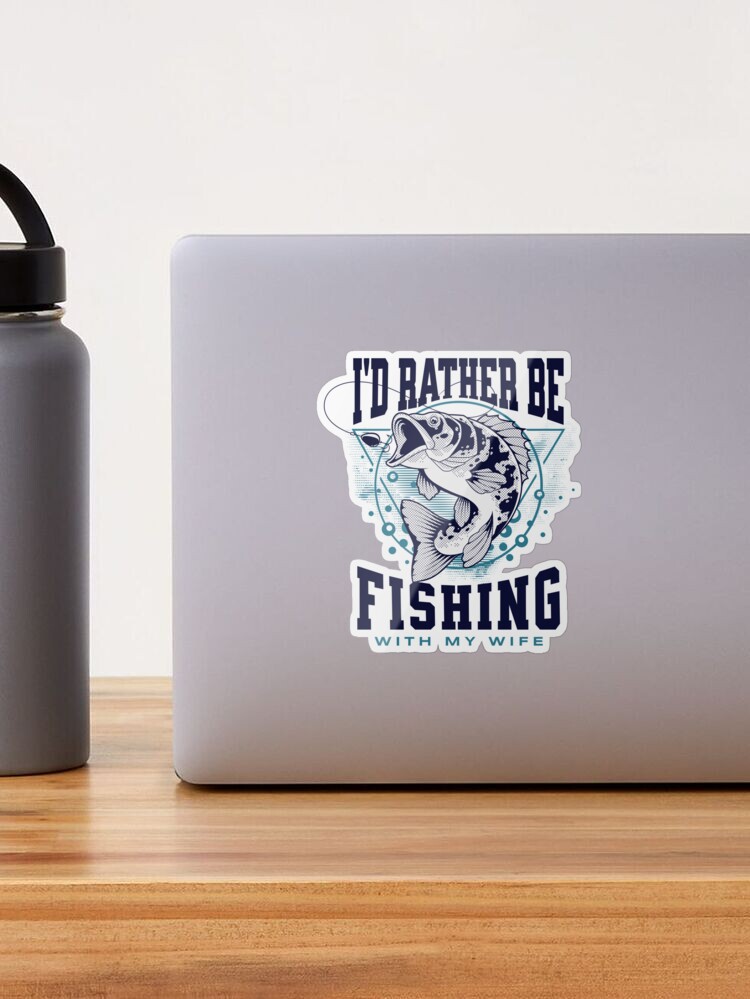 I'd Rather Be Fishing With My Wife - Funny Fishing Saying Quotes - Funny  Gifts For Fishing Lover - Fishing Gifts For Men Sticker for Sale by  get2cre8