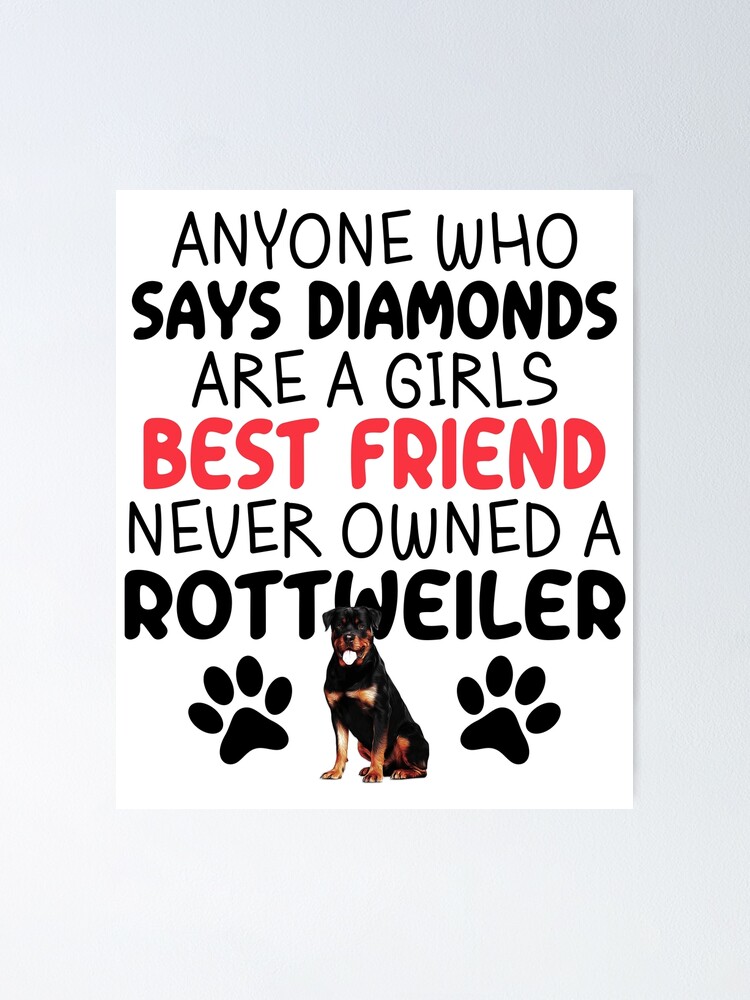 Rottweiler Dog Funny Womens - Anyone Who Says Diamonds Are A Girl's Best Friend Never Owned A Rottweiler Rottweiler Dog Funny Womens - Anyone Who Says Diamonds Are A Girl's Best Friend Never Owned A Rottweiler