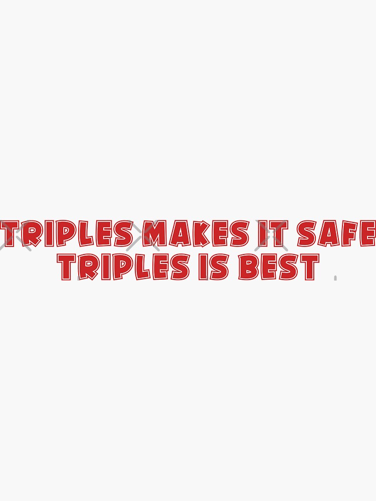 "Triples Makes it Safe, Triples is Best" Sticker for Sale by ...