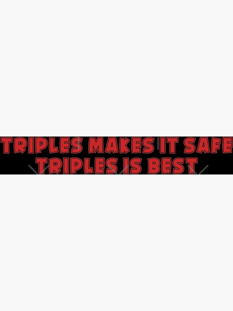 "Triples Makes it Safe, Triples is Best" Poster for Sale by ...
