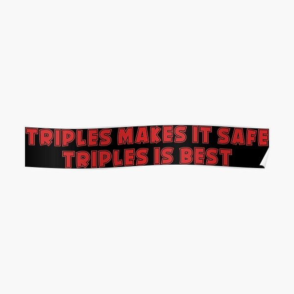 "Triples Makes it Safe, Triples is Best" Poster for Sale by ...