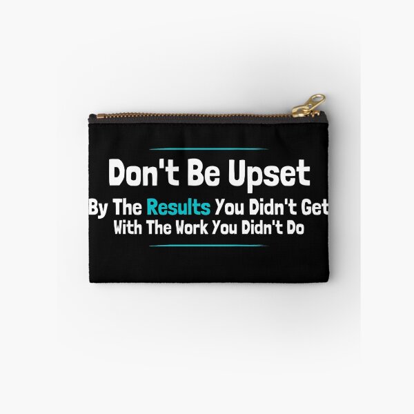 Item preview, Don't Be Upset By The Results You Didn't Get With The Work You Didn't Do designed and sold by diip.