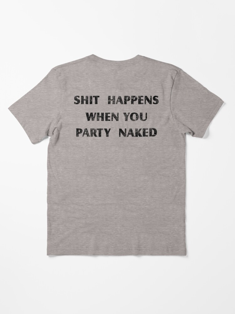 Shit Happens When You Party Naked Shirt