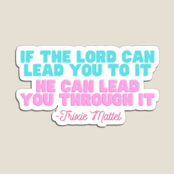 Item preview, If the lord can lead you to it Trixie Mattel UNHhhhh designed and sold by griff4161.