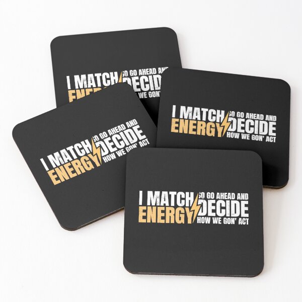 Item preview, I Match Energy So Go Ahead And Decide How We Gon' Act designed and sold by diip.