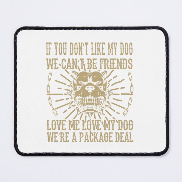 Item preview, If You Don't Like My Dog We Can't Be Friends designed and sold by SpotWarehouse.