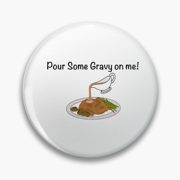 Item preview, Pour Some Gravy on Me designed and sold by Tboomy4224.