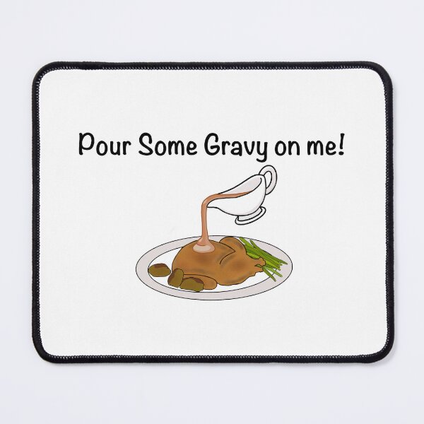 Item preview, Pour Some Gravy on Me designed and sold by Tboomy4224.