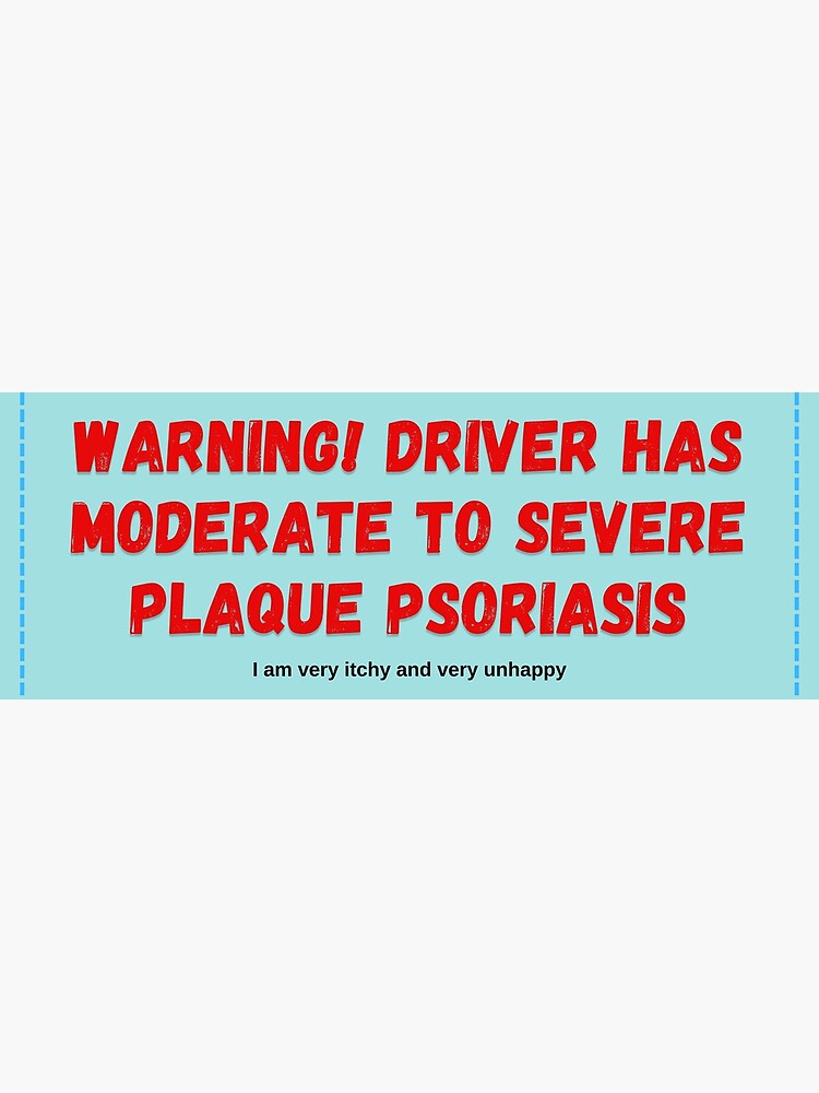 "WARNING! Driver Has Moderate to Severe Plaque Psoriasis Bumper Sticker