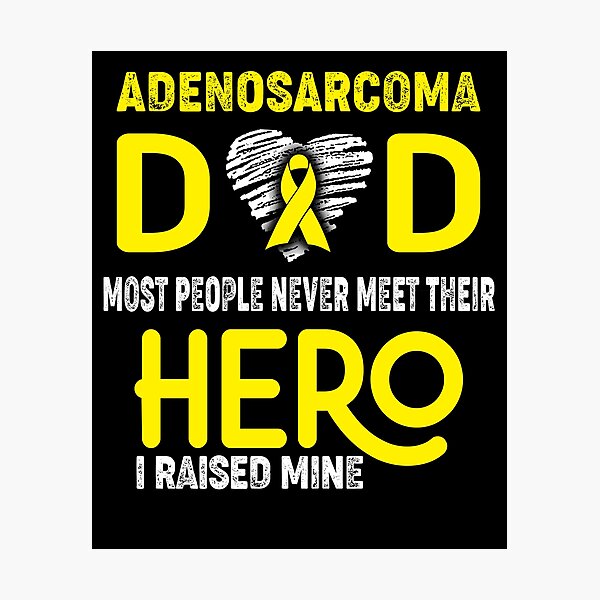 Item preview, Adenosarcoma DAD Most People Never Meet Their HERO I Raised Mine designed and sold by Tifrop.