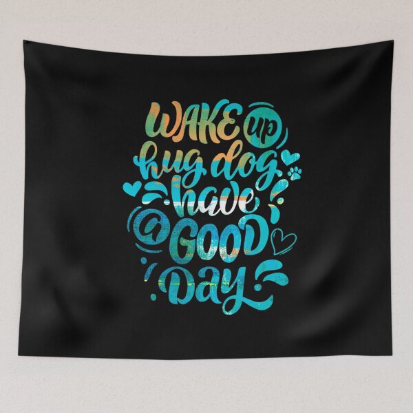 Item preview, Wake Up Hug Your Dog Have A Good Day designed and sold by PetSafari.