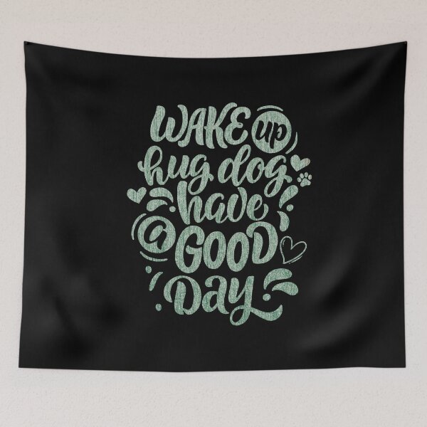 Item preview, Wake Up Hug Dog Have A Good Day designed and sold by PetSafari.