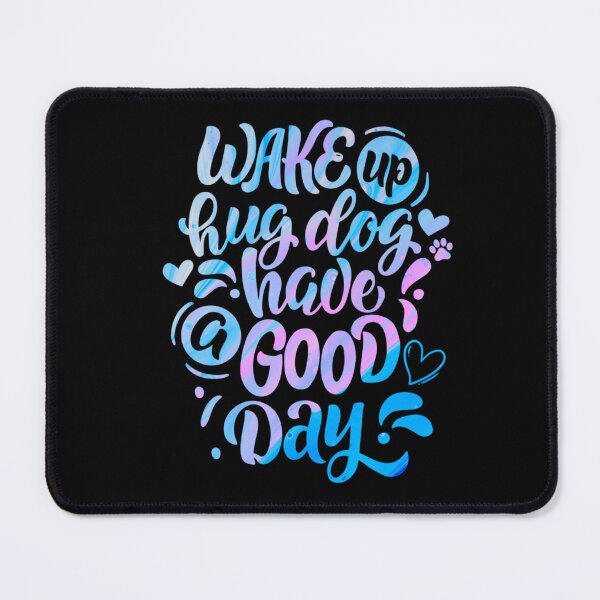 Item preview, Wake Up Hug Dog Have A Good Day designed and sold by PetSafari.