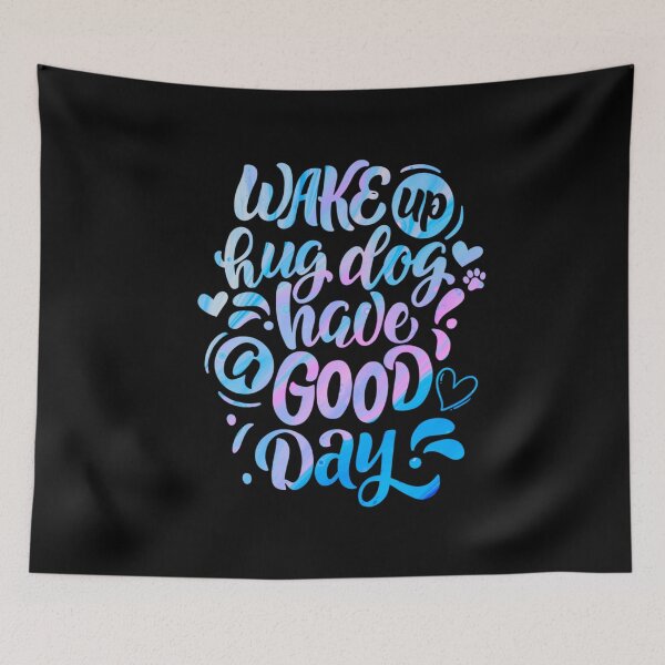 Item preview, Wake Up Hug Dog Have A Good Day designed and sold by PetSafari.