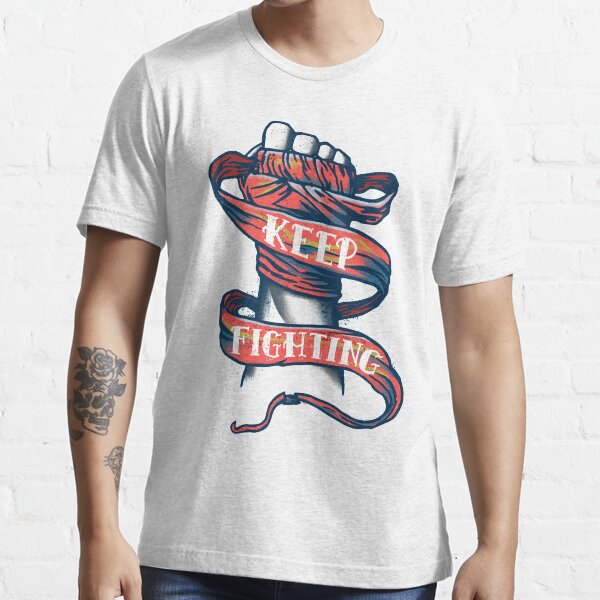 "Keep Fighting" Tshirt for Sale by rafbanzuela Redbubble keep