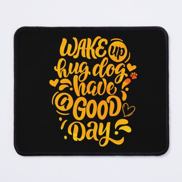 Item preview, Wake Up Hug Dog Have A Good Day designed and sold by PetSafari.