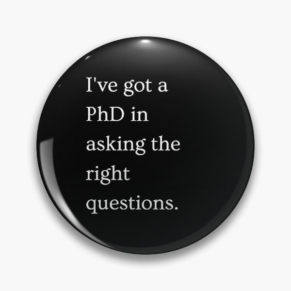 Item preview, I've got a PhD in asking the right questions. designed and sold by PixelBadBunny.