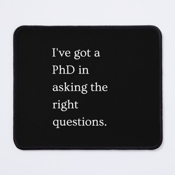 Item preview, I've got a PhD in asking the right questions. designed and sold by PixelBadBunny.
