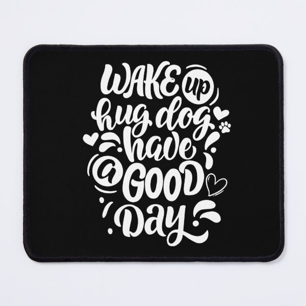 Item preview, Wake Up Hug Dog Have A Good Day designed and sold by PetSafari.