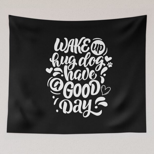 Item preview, Wake Up Hug Dog Have A Good Day designed and sold by PetSafari.