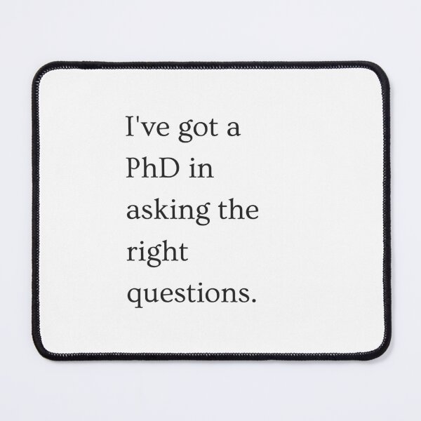 Item preview, I've got a PhD in asking the right questions - Black version. designed and sold by PixelBadBunny.