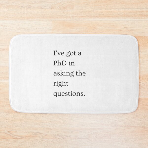 Item preview, I've got a PhD in asking the right questions - Black version. designed and sold by PixelBadBunny.