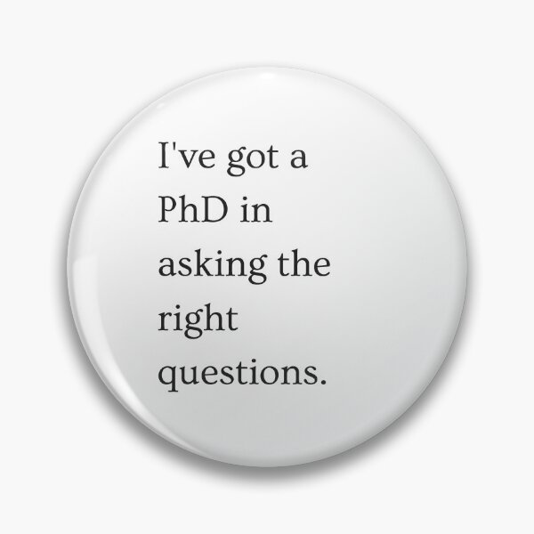 Item preview, I've got a PhD in asking the right questions - Black version. designed and sold by PixelBadBunny.