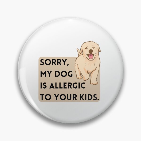 Item preview, sorry, my dog is allergic to your kids designed and sold by OceanBelle.