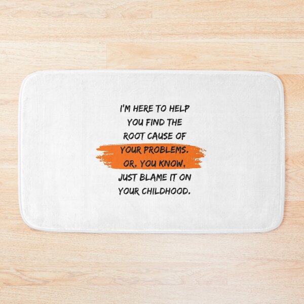Item preview, I'm here to help you find the root cause of your problems. Or, you know, just blame it on your childhood. designed and sold by PixelBadBunny.