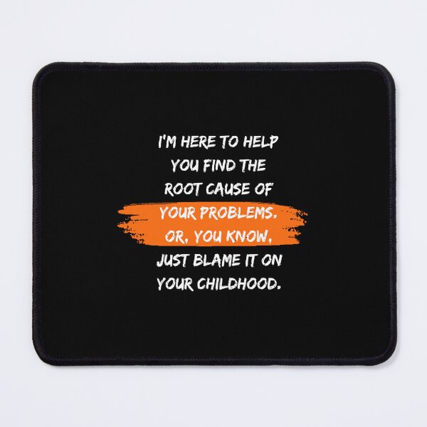 Item preview, I'm here to help you find the root cause of your problems. Or, you know, just blame it on your childhood. - Black designed and sold by PixelBadBunny.