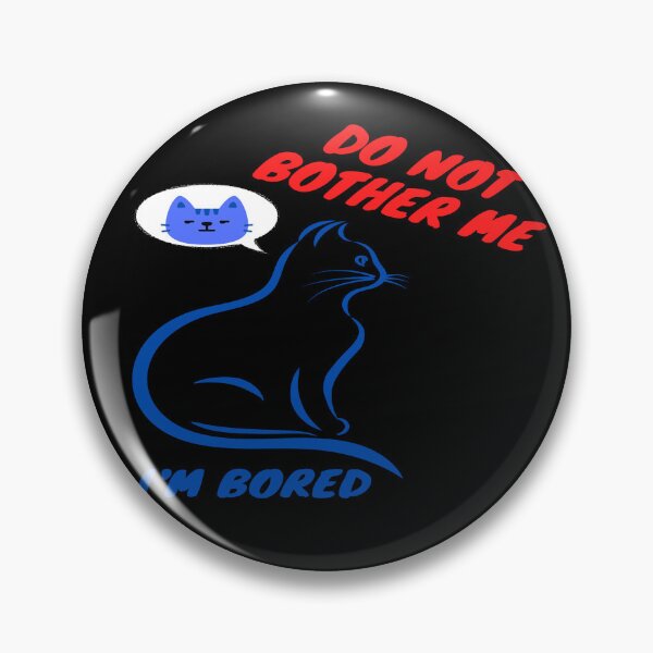 Item preview, Do not bother me. I am bored designed and sold by The-Blue-Feline.