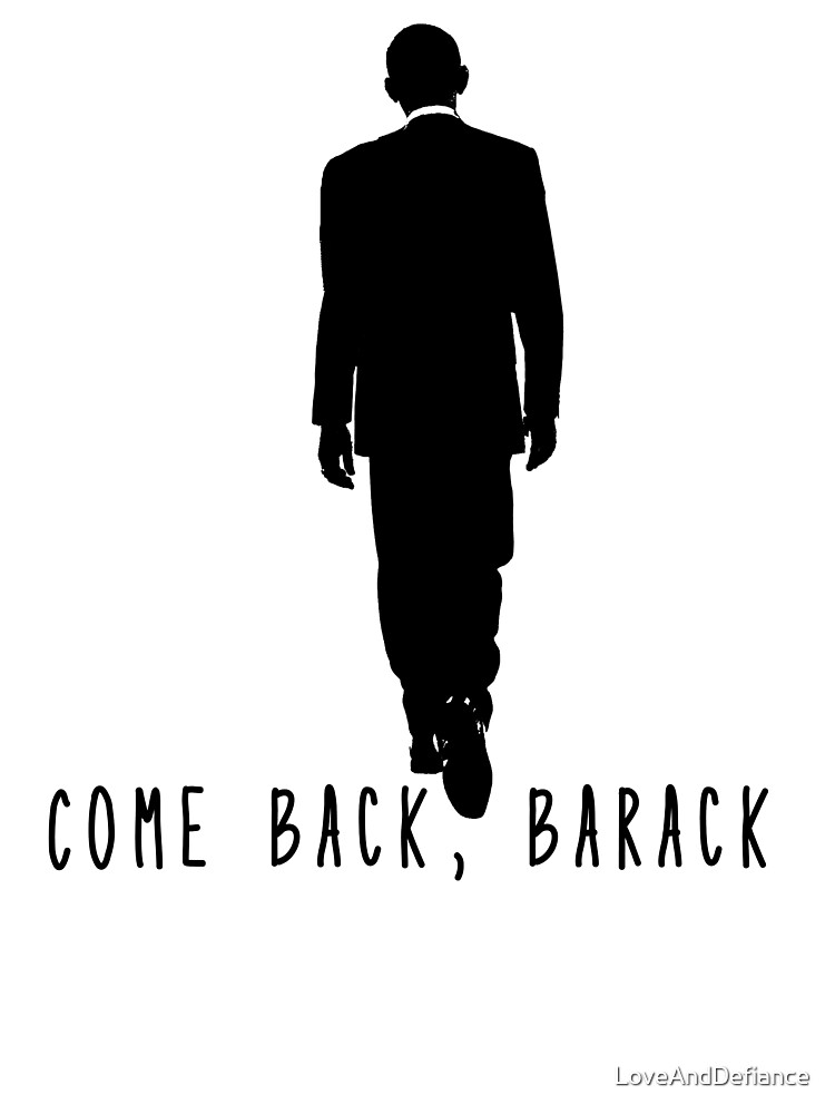 Come Back Barack T Shirt President Obama Come Back Barack T Shirt President Obama