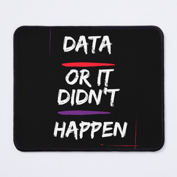 Item preview, Data or it didn’t happen  designed and sold by t1n3333.