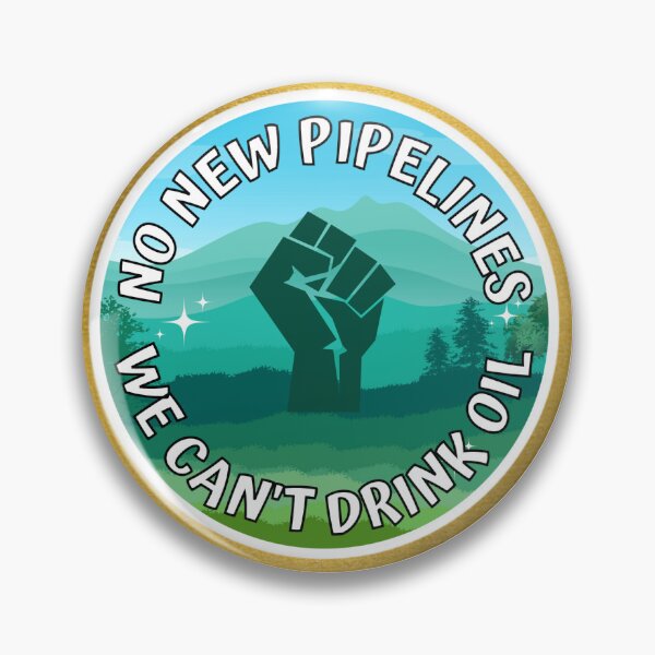Item preview, No new pipelines, we can't drink oil designed and sold by worldcylinder.