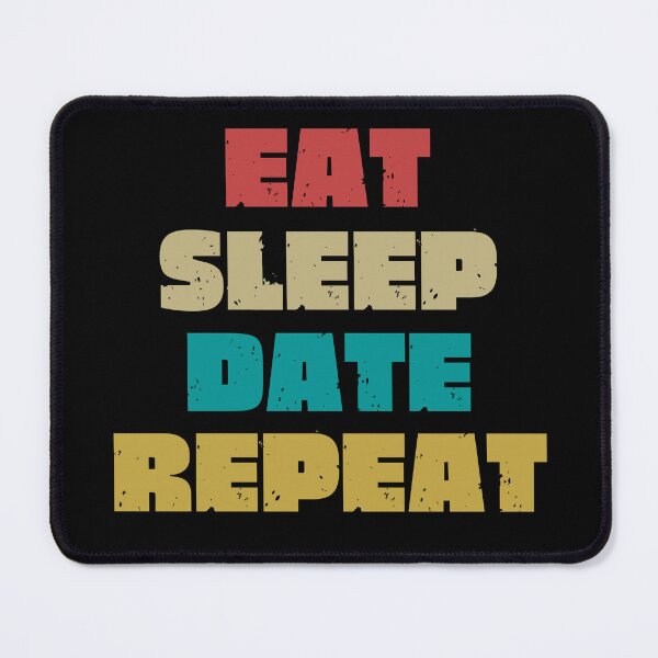 Item preview, EAT SLEEP DATE REPEAT designed and sold by DanaMire.
