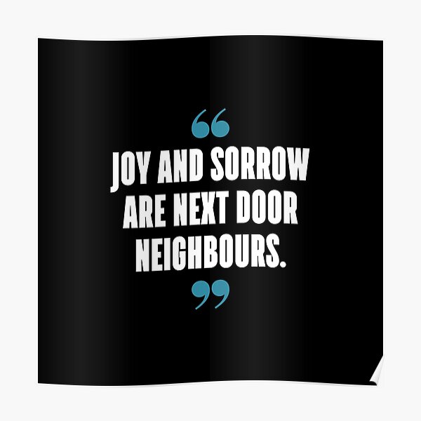 "Joy and sorrow are next door neighbours." Poster for Sale by 1Lio Redbubble