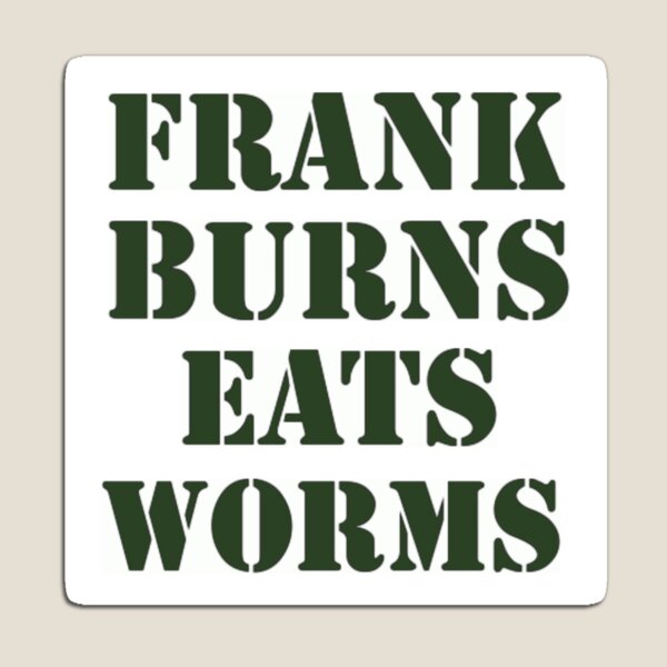 Item preview, Frank Burns Eats Worms, MASH 4077 designed and sold by ChloeRouhani.