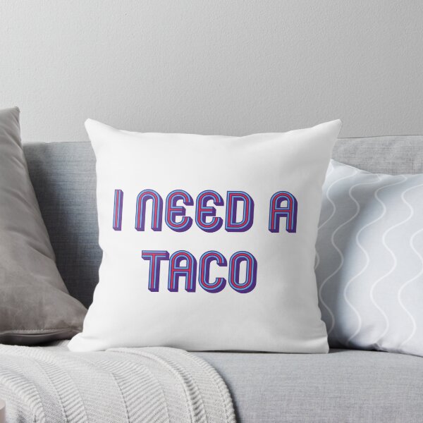 Item preview, I need a taco designed and sold by DaveDanchuk.