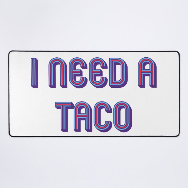 Item preview, I need a taco designed and sold by DaveDanchuk.