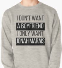 I Don't Want A Boyfriend, I Only Want Jonah Marais Pullover