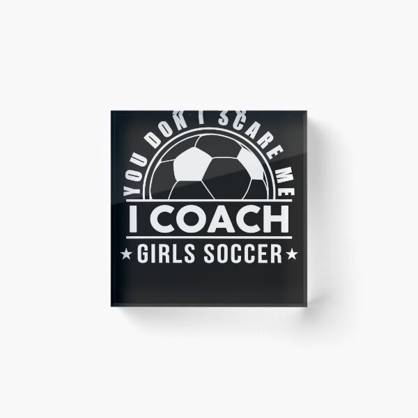 Item preview, Funny You Don't Scare Me I Coach Girls Soccer Gift For Coach Women designed and sold by sheamgjirij.