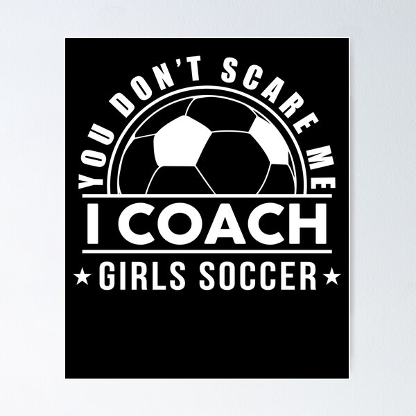 Item preview, Funny You Don't Scare Me I Coach Girls Soccer Gift For Coach Women designed and sold by sheamgjirij.